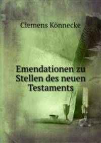 Emendationen zu Stellen des neuen Testaments