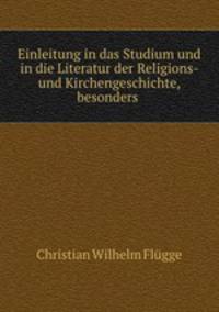 Einleitung in das Studium und in die Literatur der Religions- und Kirchengeschichte, besonders .