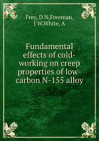 Fundamental effects of cold-working on creep properties of low-carbon N-155 alloy