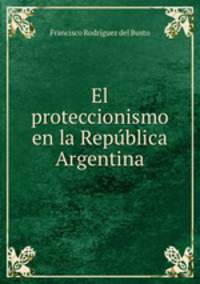 El proteccionismo en la Republica Argentina