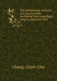 The aerodynamic behavior of a harmonically oscillating finite sweptback wing in supersonic flow