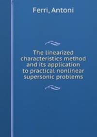 The linearized characteristics method and its application to practical nonlinear supersonic problems