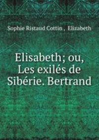 Elisabeth; ou, Les exiles de Siberie. Bertrand