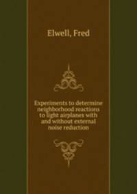 Experiments to determine neighborhood reactions to light airplanes with and without external noise reduction