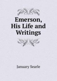 Emerson, His Life and Writings