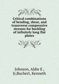 Critical combinations of bending, shear, and transverse compressive stresses for buckling of infinitely long flat plates