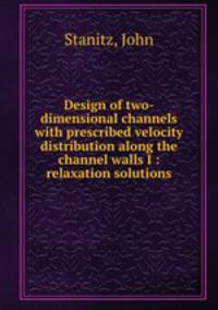 Design of two-dimensional channels with prescribed velocity distribution along the channel walls I : relaxation solutions