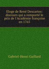 Eloge de Rene Descartes: discours qui a remporte le prix de l