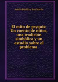 El mito de psyquis: Un cuento de ninos, una tradicion simbolica y un estudio sobre el problema .