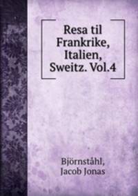 Resa til Frankrike, Italien, Sweitz. Vol.4