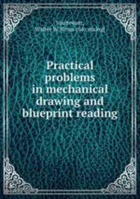 Practical problems in mechanical drawing and blueprint reading
