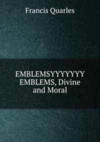 EMBLEMSYYYYYYY EMBLEMS, Divine and Moral.
