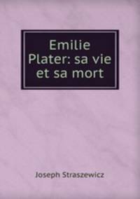 Emilie Plater: sa vie et sa mort