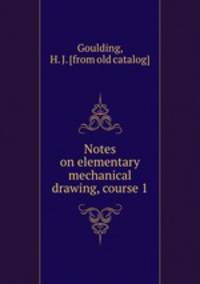 Notes on elementary mechanical drawing, course 1