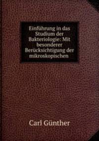 Einfuhrung in das Studium der Bakteriologie: Mit besonderer Berucksichtigung der mikroskopischen .