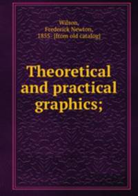 Theoretical and practical graphics;