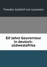 Elf Jahre Gouverneur in deutsch-sudwestafrika