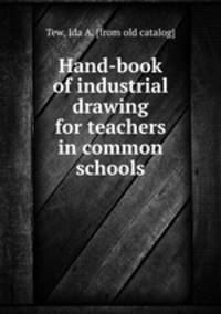 Hand-book of industrial drawing for teachers in common schools