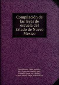 Compilacion de las leyes de escuela del Estado de Nuevo Mexico