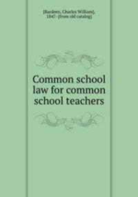 Common school law for common school teachers