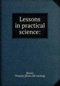 Lessons in practical science: