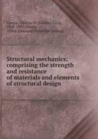 Structural mechanics; comprising the strength and resistance of materials and elements of structural design