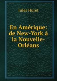 En Amerique: de New-York a la Nouvelle-Orleans