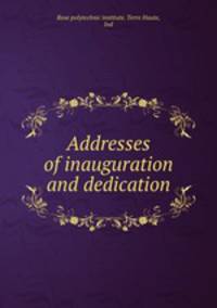Addresses of inauguration and dedication