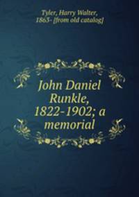 John Daniel Runkle, 1822-1902; a memorial