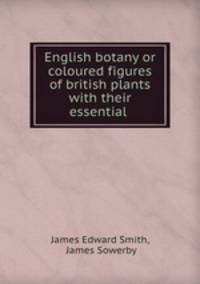 English botany or coloured figures of british plants with their essential .