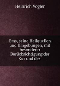 Ems, seine Heilquellen und Umgebungen, mit besonderer Berucksichtigung der Kur und des .