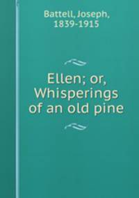 Ellen; or, Whisperings of an old pine