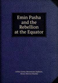 Emin Pasha and the Rebellion at the Equator