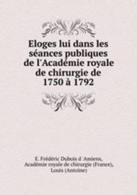 Eloges lui dans les seances publiques de l