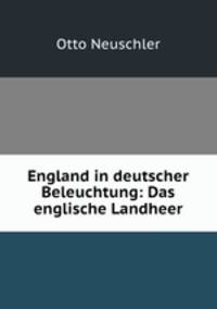England in deutscher Beleuchtung: Das englische Landheer