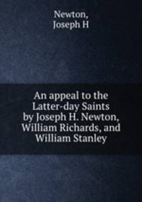 An appeal to the Latter-day Saints by Joseph H. Newton, William Richards, and William Stanley