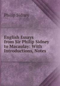 English Essays from Sir Philip Sidney to Macaulay: With Introductions, Notes .