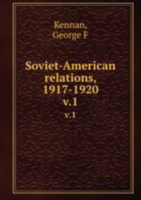 Soviet-American relations, 1917-1920. v.1
