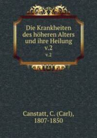 Die Krankheiten des hheren Alters und ihre Heilung. v.2