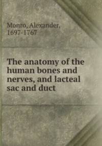 The anatomy of the human bones and nerves, and lacteal sac and duct