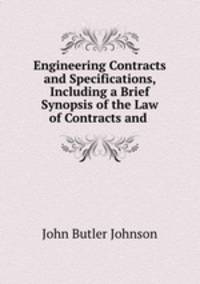 Engineering Contracts and Specifications, Including a Brief Synopsis of the Law of Contracts and .