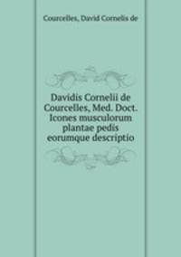 Davidis Cornelii de Courcelles, Med. Doct. Icones musculorum plantae pedis eorumque descriptio