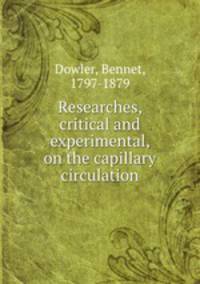 Researches, critical and experimental, on the capillary circulation
