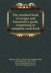 The standard book of recipes and housewife
