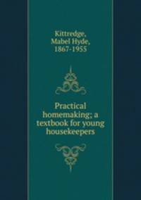 Practical homemaking; a textbook for young housekeepers