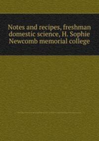Notes and recipes, freshman domestic science, H. Sophie Newcomb memorial college