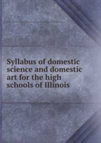 Syllabus of domestic science and domestic art for the high schools of Illinois