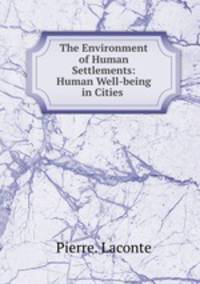 The Environment of Human Settlements: Human Well-being in Cities .