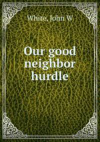 Our good neighbor hurdle