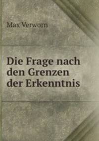 Die Frage nach den Grenzen der Erkenntnis